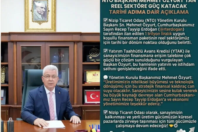 NTO BAŞKANI MEHMET ÖZYURT: “1 TRİLYON LİRALIK FİNANSAL KALDIRAÇ, REEL SEKTÖRÜN EN STRATEJİK GÜVENCESİDİR” 10 ÜRETİM VE İSTİHDAM